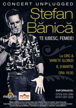 Concert Stefan Banica - "Te iubesc, femeie!" la Circ & Variete Globus