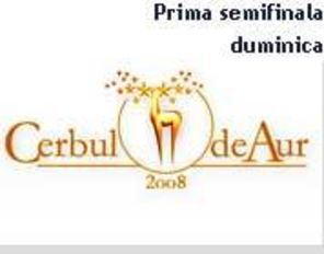 Reminder Cerbul de Aur 2008: duminica are loc I semifinala