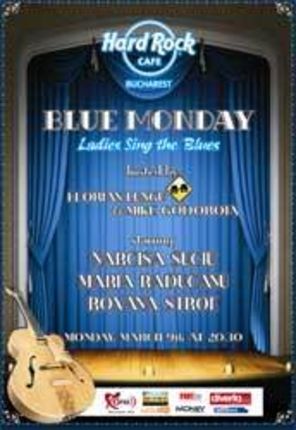 Blue Monday cu Narcisa Suciu, Maria Raducanu si Roxana Stroe la Hard Rock Cafe