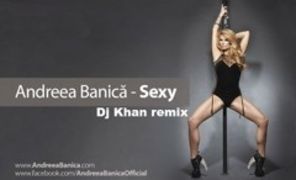 Andreea Banica - Sexy, remixat de DJ Khan (audio)