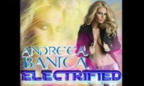 Hot new: Andreea Banica - Electrified single nou (audio)