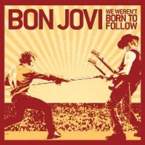 `We Weren't Born To Follow` noul single Bon Jovi