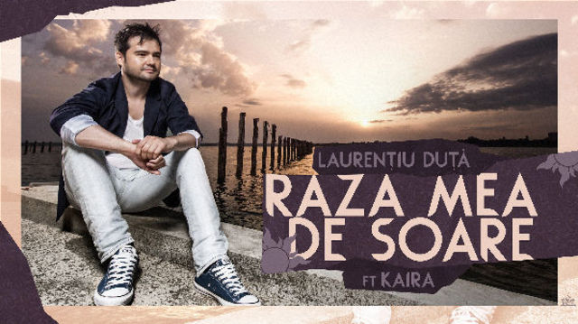 Laurentiu Duta ft. Kaira - Raza mea de soare (single nou)