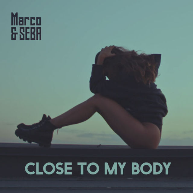 Marco&Seba lanseaza single-ul “Close to my body”