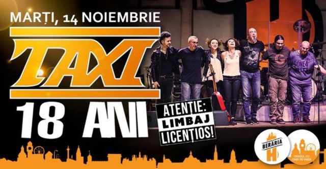 Taxi – 18 ani – Necenzurat - la Beraria H
