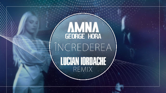 Lucian Iordache lanseaza remixul oficial la piesa Amnei si George Hora, "Increderea"